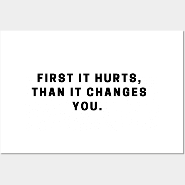 First it hurts, than it changes you. quote Wall Art by MFAorg